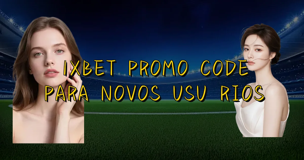 1Xbet Promo Code Para Novos Usuários Oficial