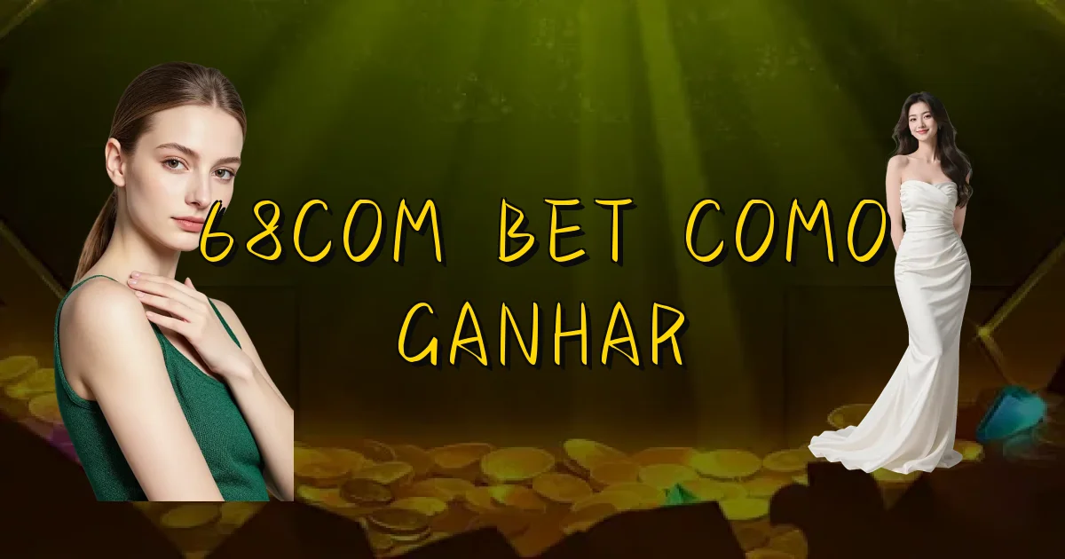 68Com Bet Como Ganhar Oficial