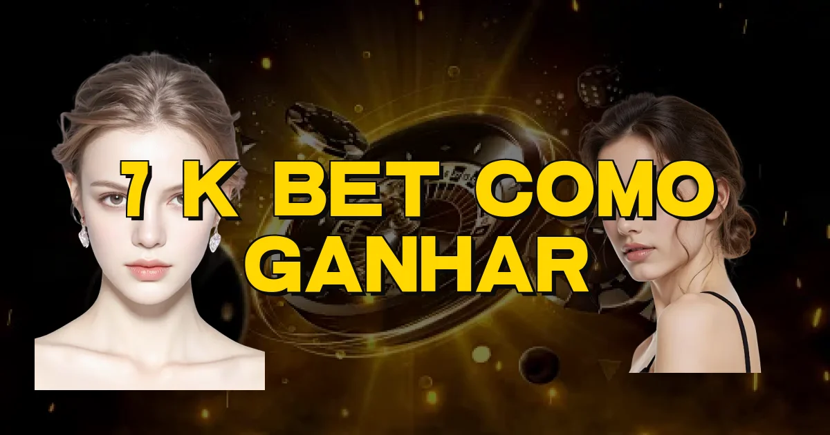 7 K Bet Como Ganhar Oficial