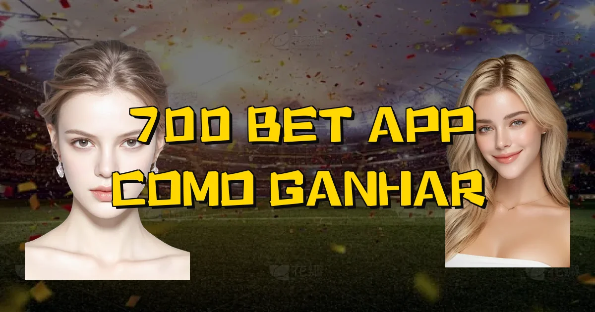 700 Bet App Como Ganhar Oficial