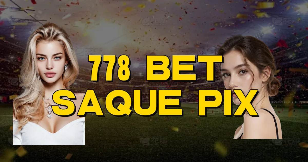 778 Bet Saque Pix Oficial