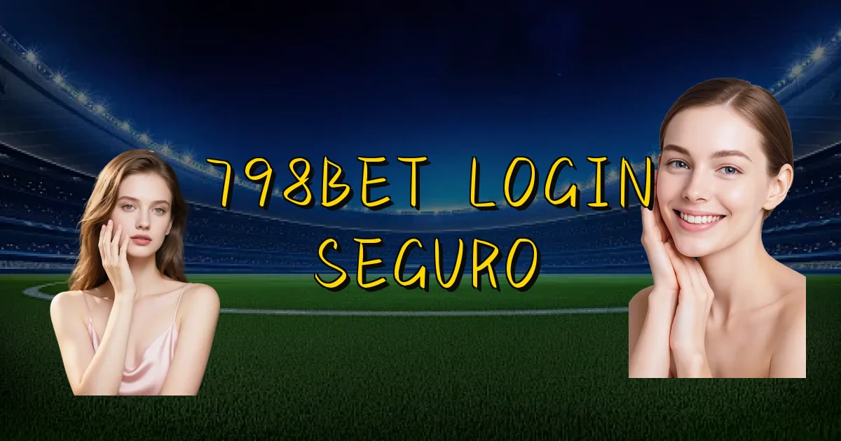 798Bet Login Seguro Oficial