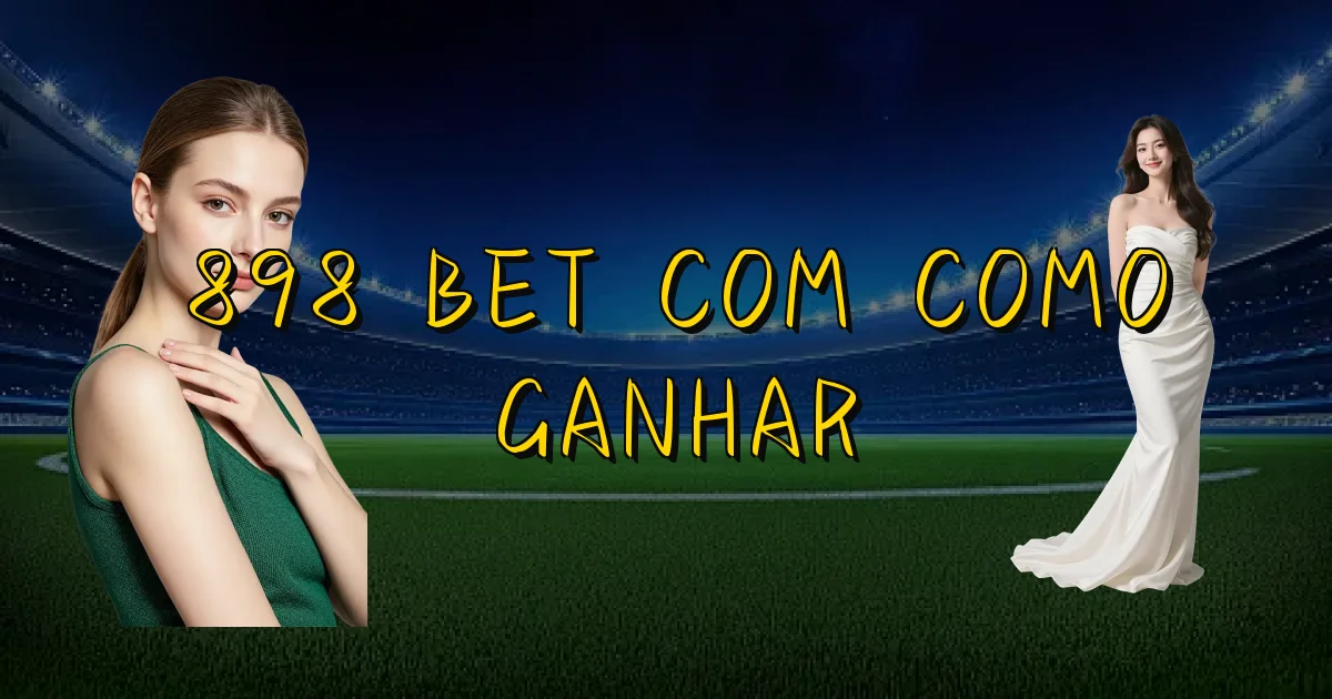 898 Bet Com Como Ganhar Oficial