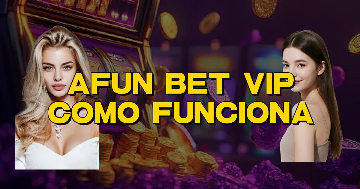 Afun Bet Vip Como Funciona Oficial
