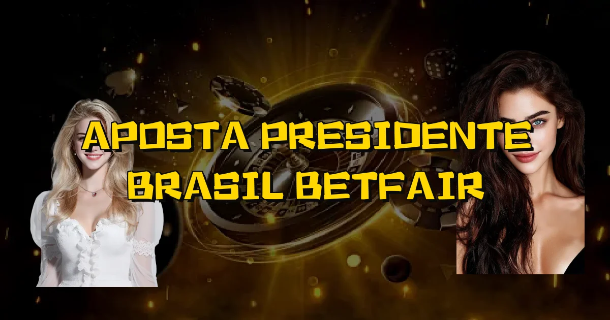 Aposta Presidente Brasil Betfair Oficial