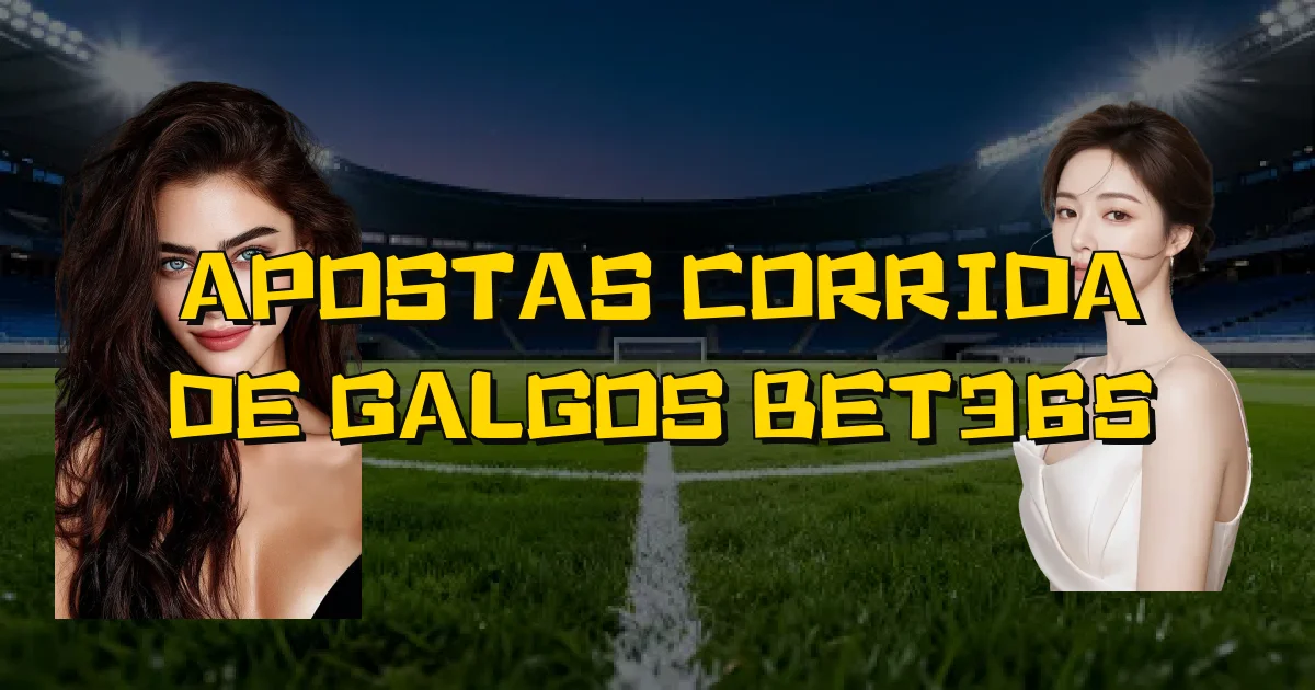 Apostas Corrida De Galgos Bet365 Oficial