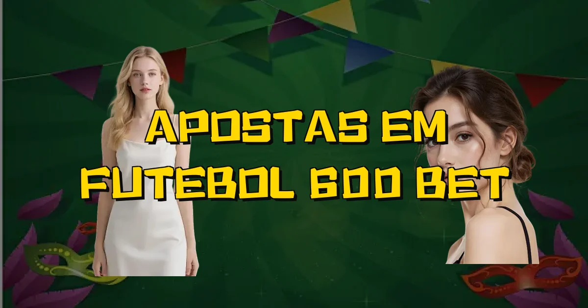 Apostas Em Futebol 600 Bet Oficial