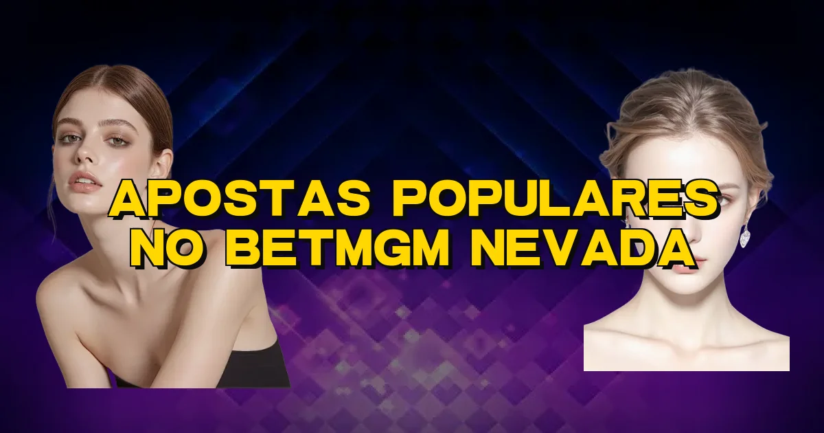 Apostas Populares No Betmgm Nevada Oficial