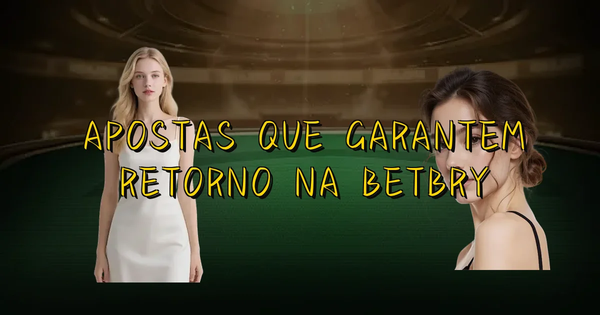 Apostas Que Garantem Retorno Na Betbry Oficial