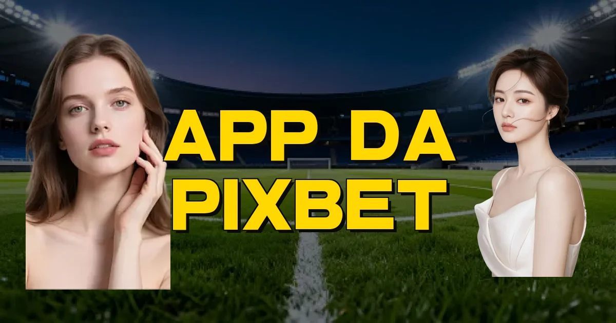 App Da Pixbet Oficial