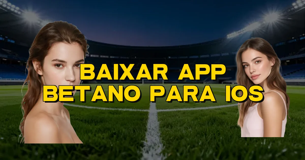 Baixar App Betano Para Ios Oficial