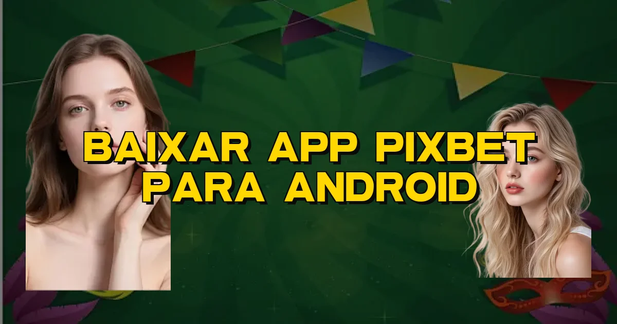 Baixar App Pixbet Para Android Oficial