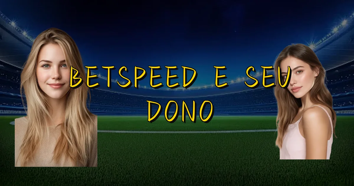 Betspeed E Seu Dono Oficial
