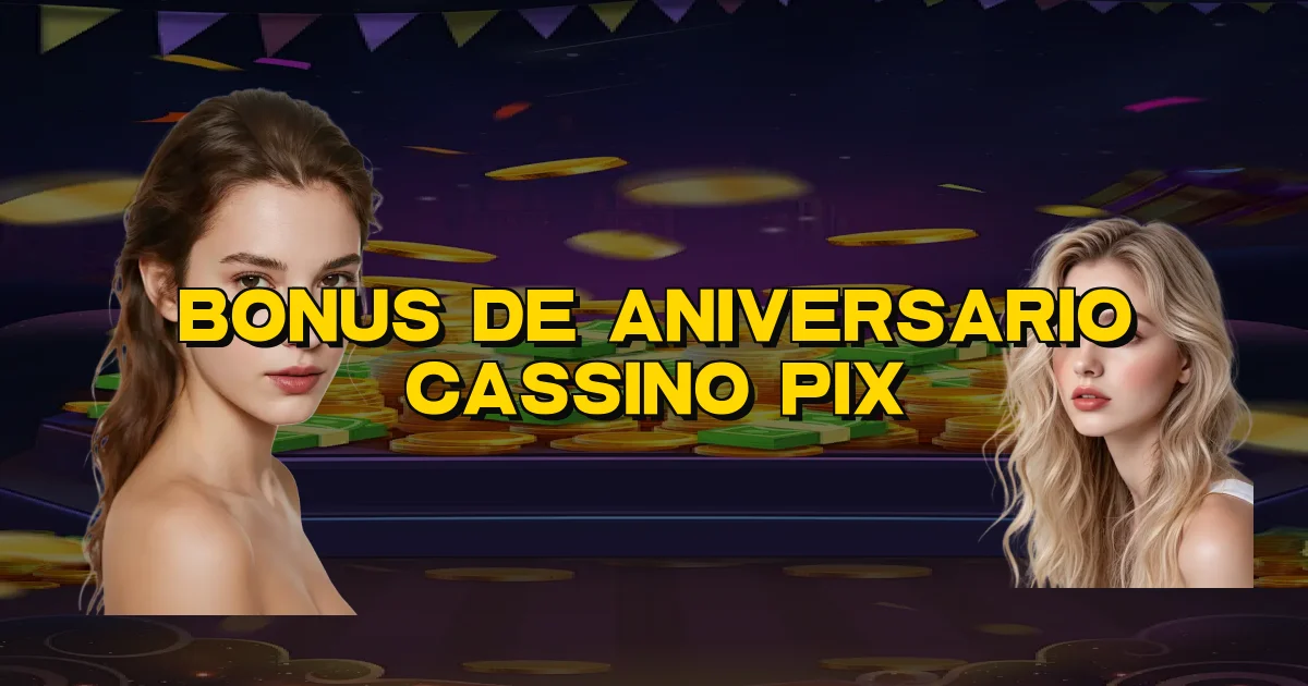 Bonus De Aniversario Cassino Pix Oficial