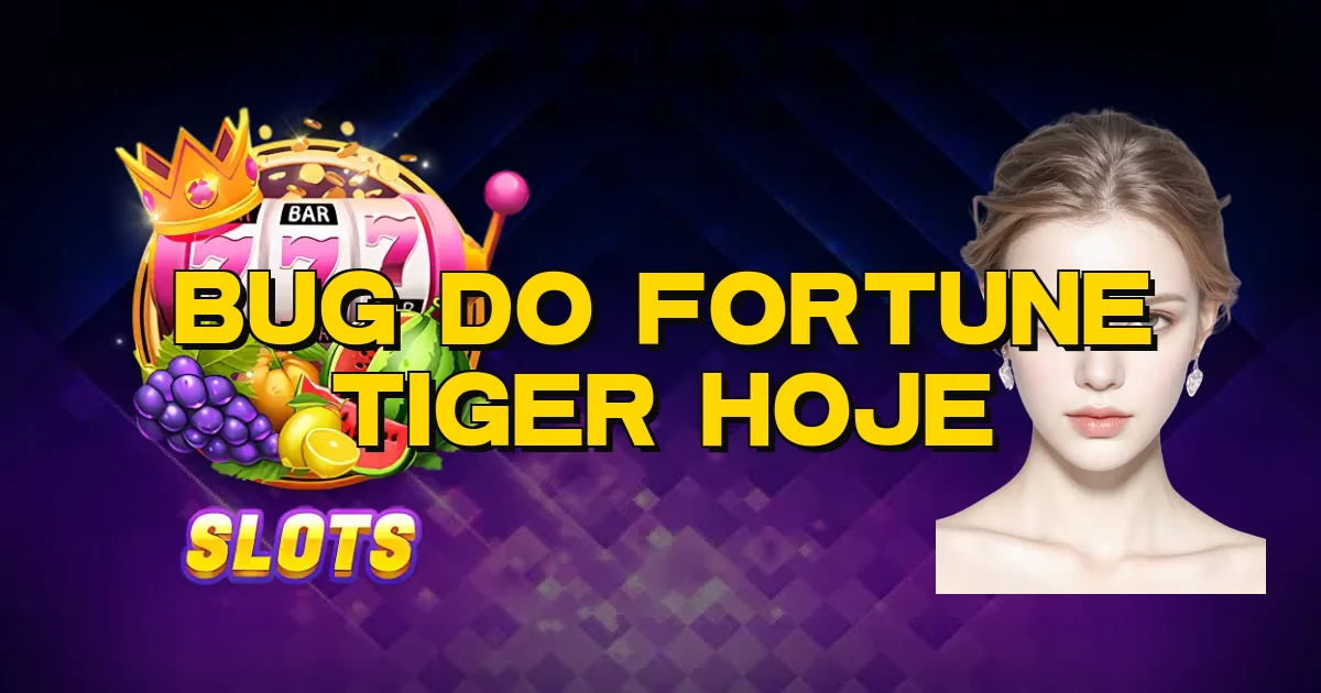 Bug Do Fortune Tiger Hoje Oficial