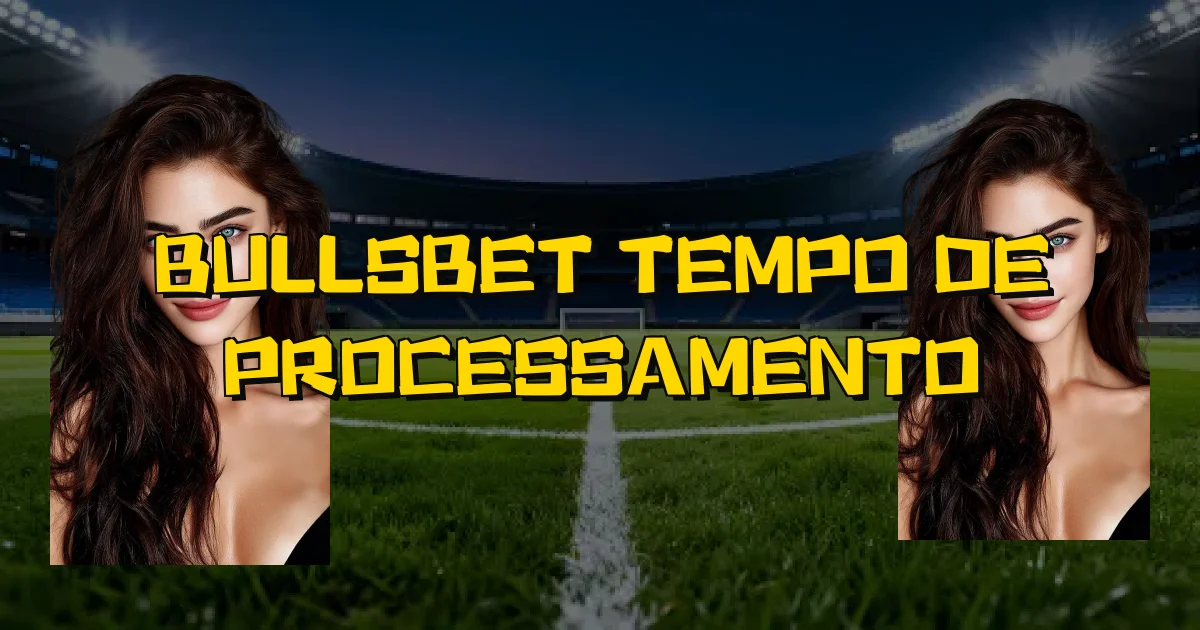 Bullsbet Tempo De Processamento Oficial