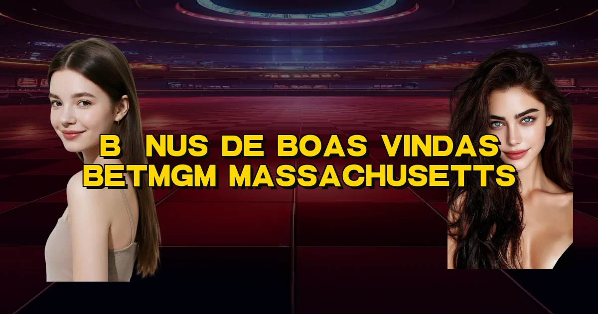 Bônus De Boas Vindas Betmgm Massachusetts Oficial