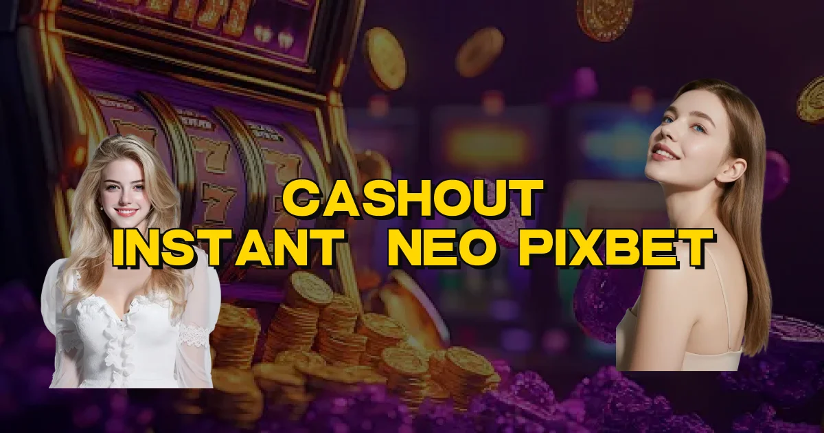 Cashout Instantâneo Pixbet Oficial