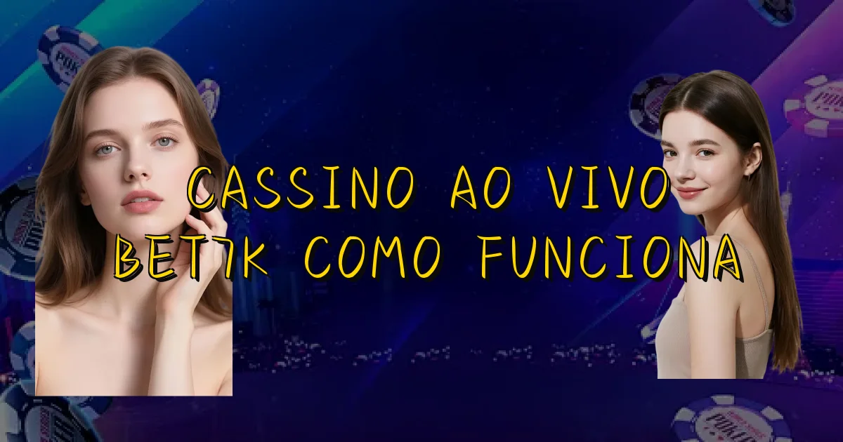 Cassino Ao Vivo Bet7K Como Funciona Oficial