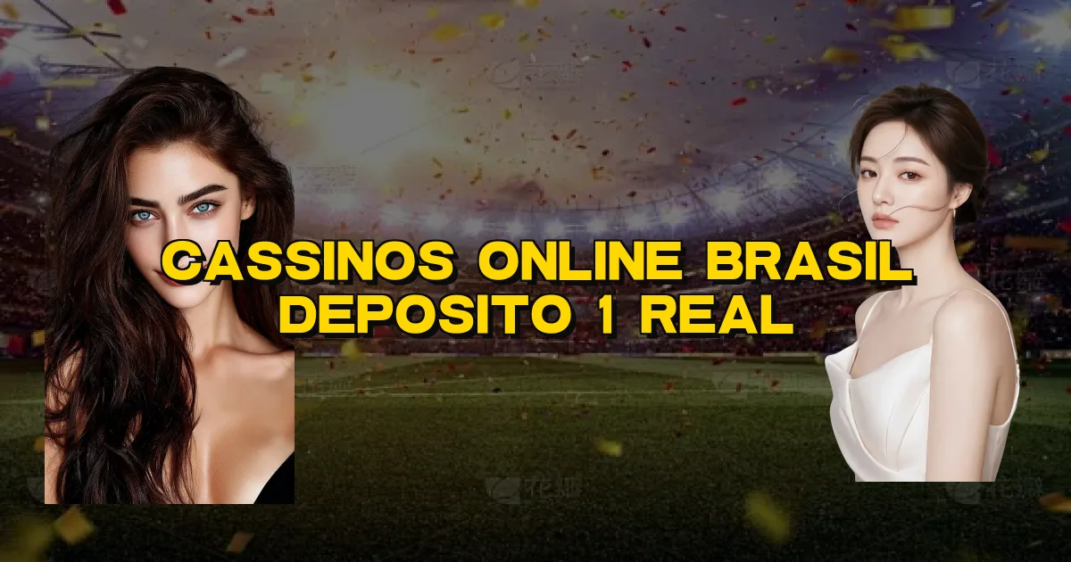 Cassinos Online Brasil Deposito 1 Real Oficial