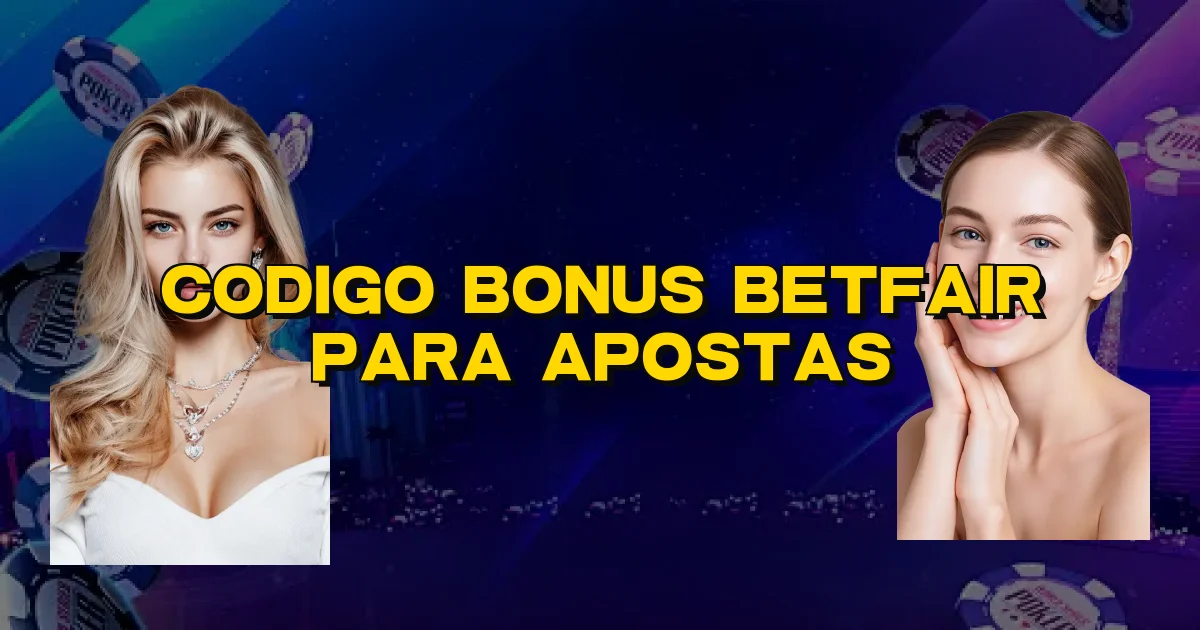 Codigo Bonus Betfair Para Apostas Oficial