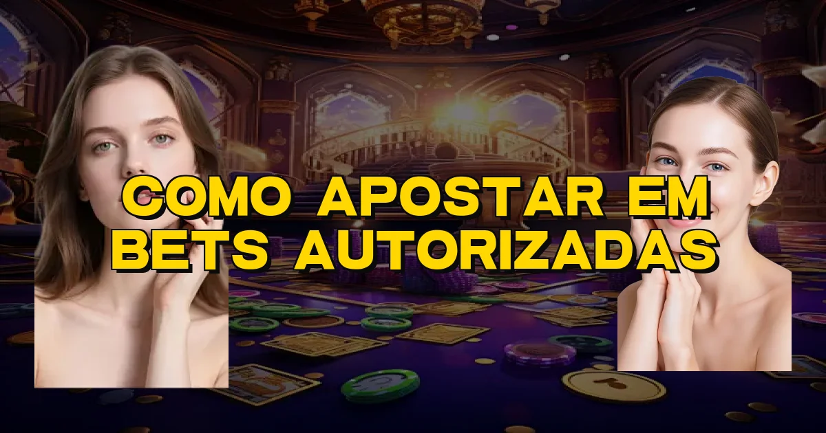 Como Apostar Em Bets Autorizadas Oficial