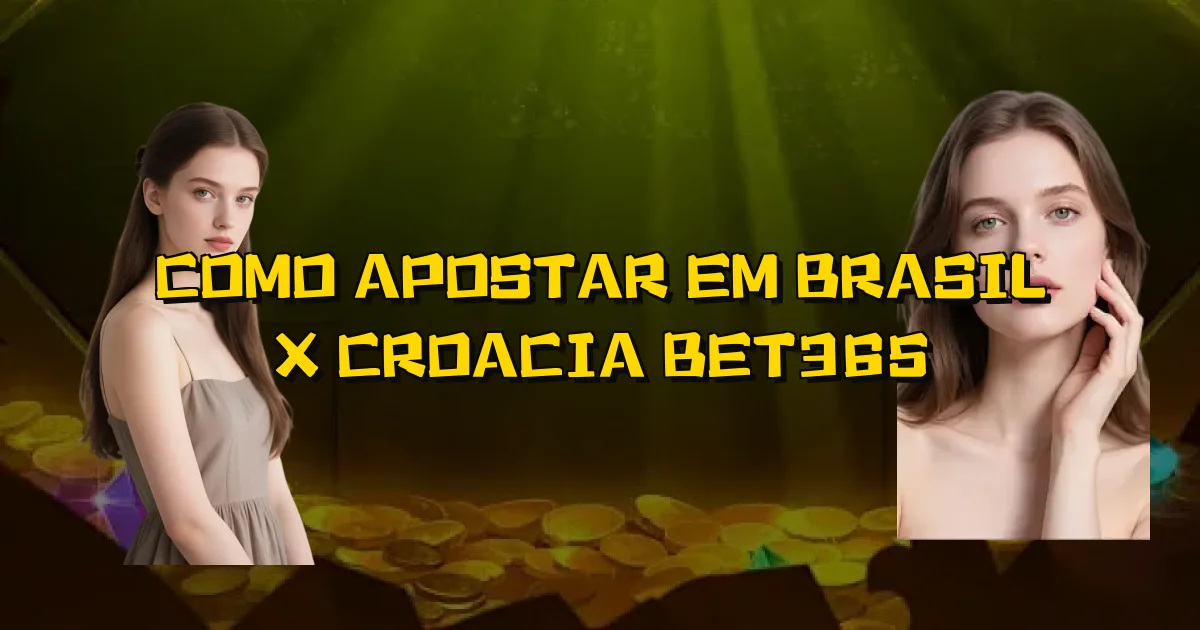 Como Apostar Em Brasil X Croacia Bet365 Oficial