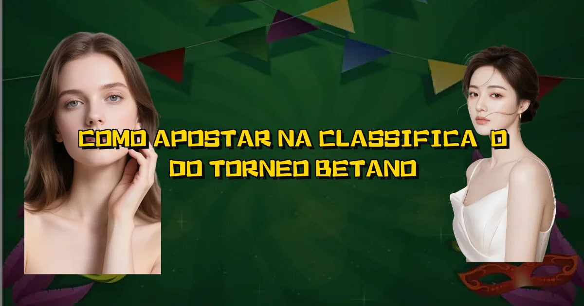 Como Apostar Na Classificação Do Torneo Betano Oficial