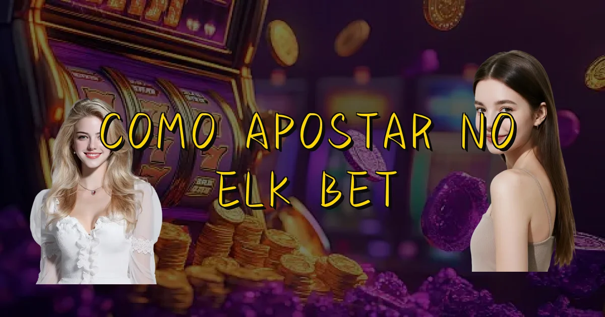 Como Apostar No Elk Bet Oficial