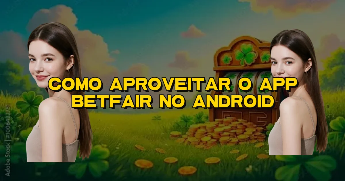 Como Aproveitar O App Betfair No Android Oficial