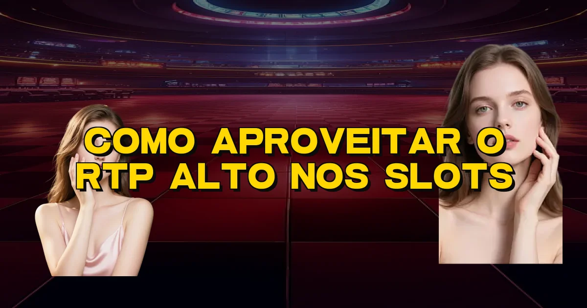 Como Aproveitar O Rtp Alto Nos Slots Oficial