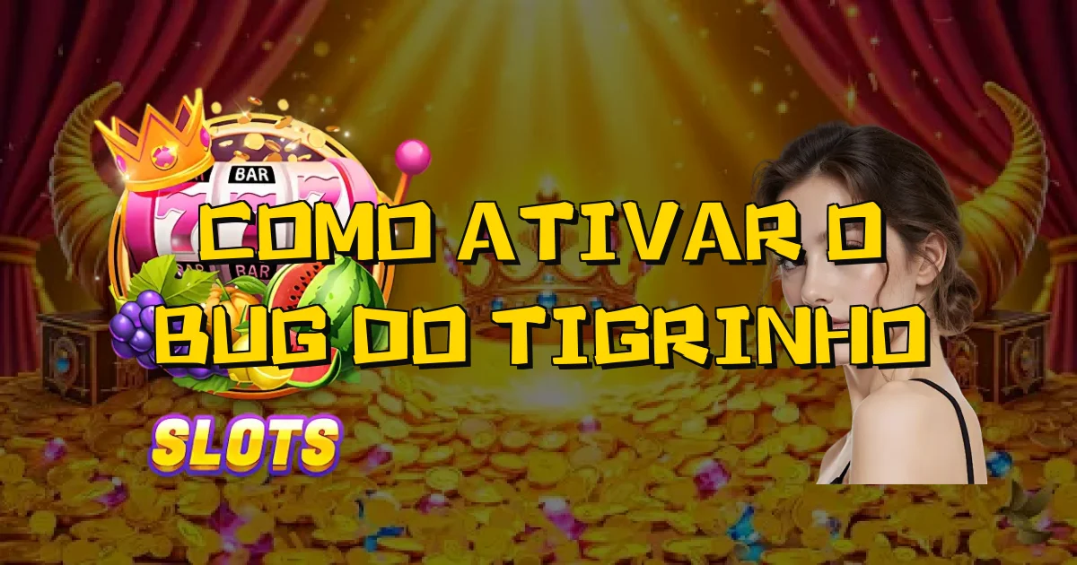 Como Ativar O Bug Do Tigrinho Oficial