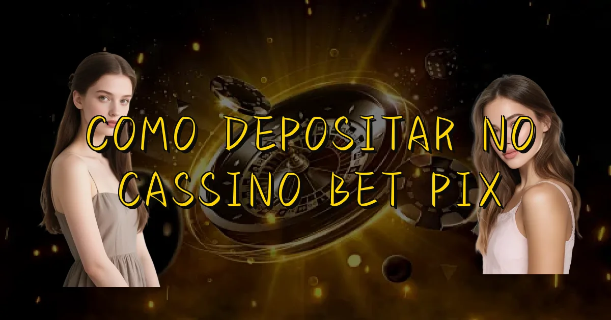 Como Depositar No Cassino Bet Pix Oficial