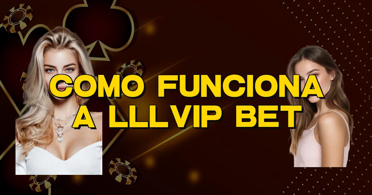 Como Funciona A Lllvip Bet Oficial