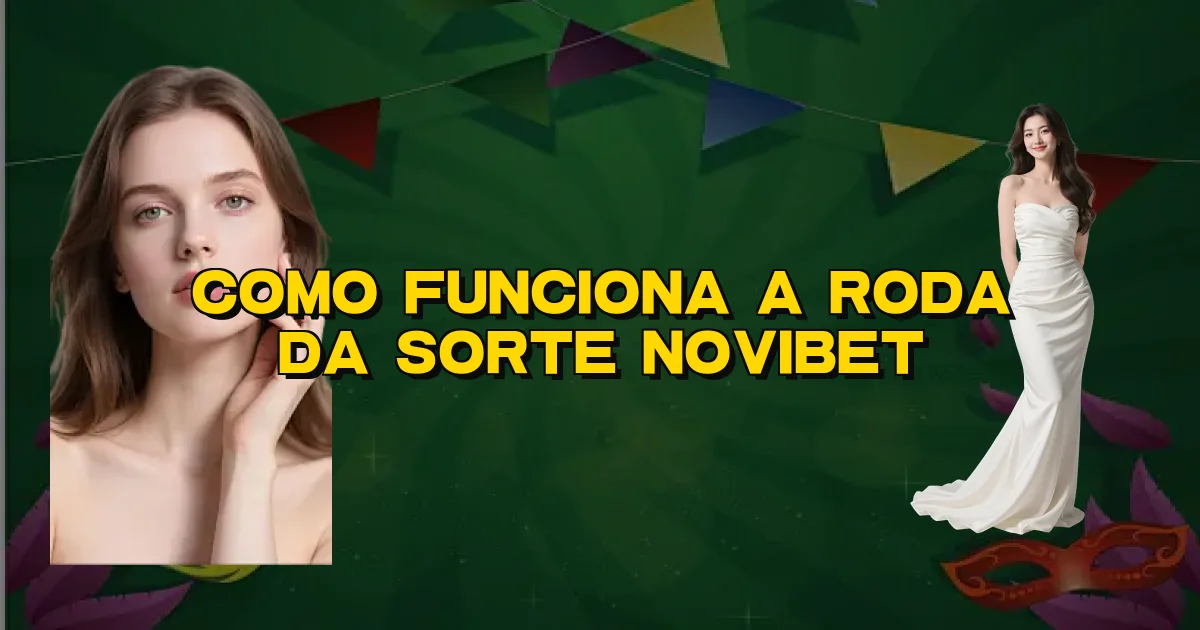 Como Funciona A Roda Da Sorte Novibet Oficial