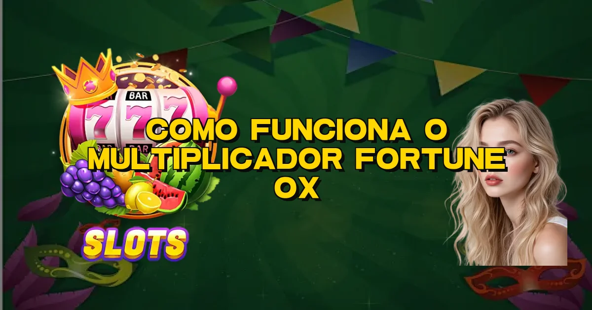 Como Funciona O Multiplicador Fortune Ox Oficial
