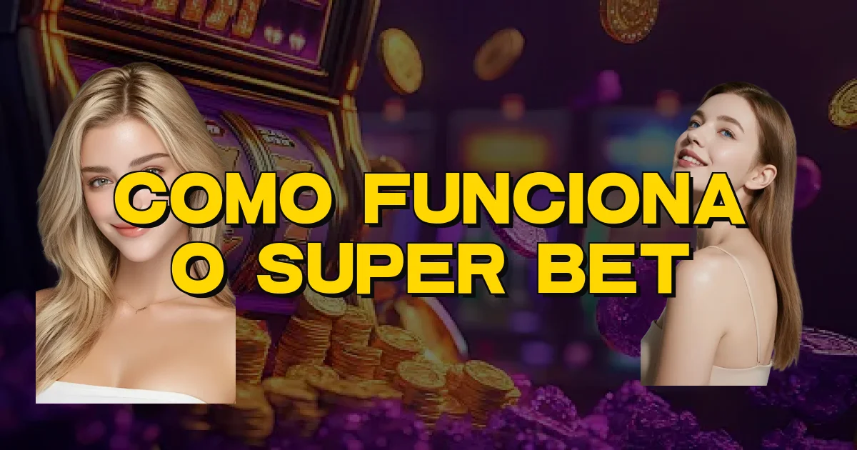 Como Funciona O Super Bet Oficial