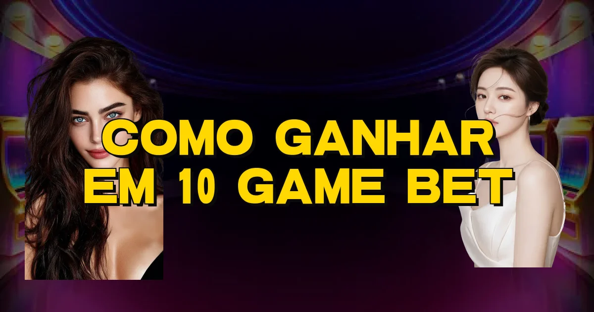 Como Ganhar Em 10 Game Bet Oficial
