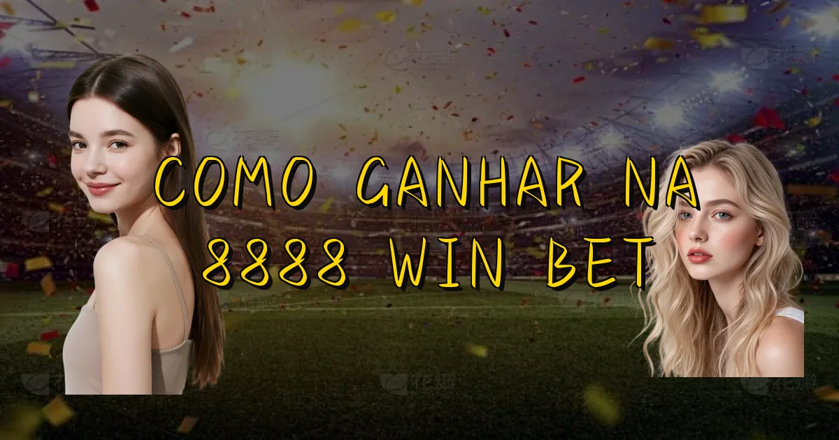 Como Ganhar Na 8888 Win Bet Oficial