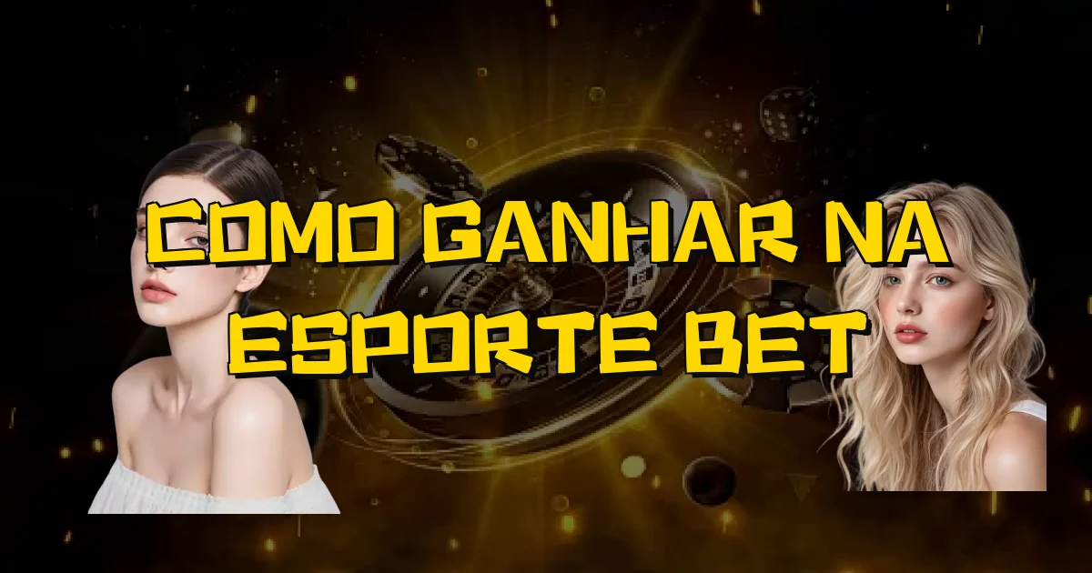 Como Ganhar Na Esporte Bet Oficial