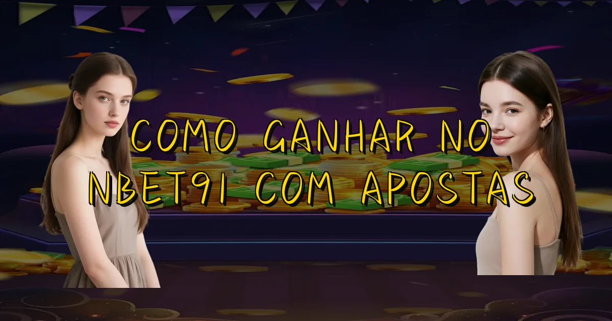 Como Ganhar No Nbet91 Com Apostas Oficial