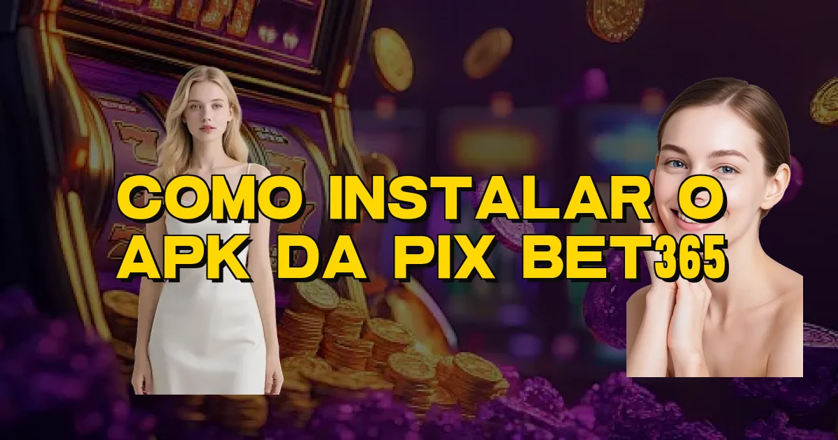 Como Instalar O Apk Da Pix Bet365 Oficial