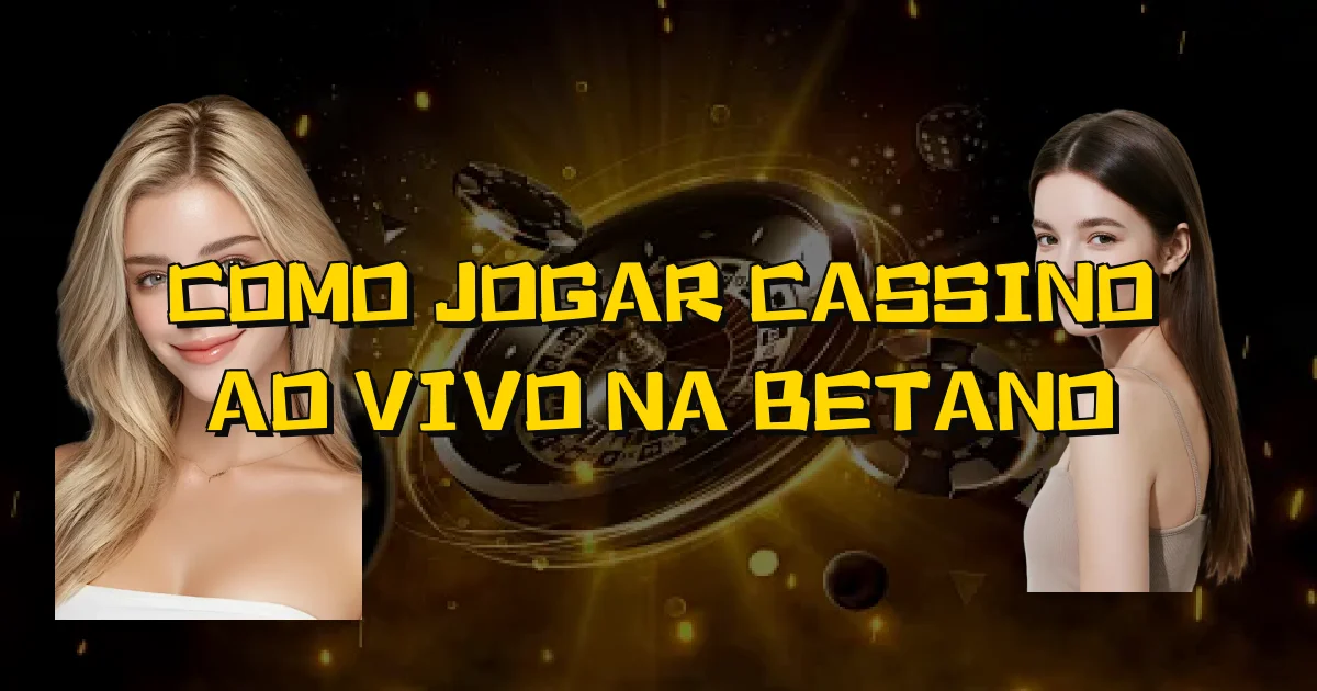 Como Jogar Cassino Ao Vivo Na Betano Oficial
