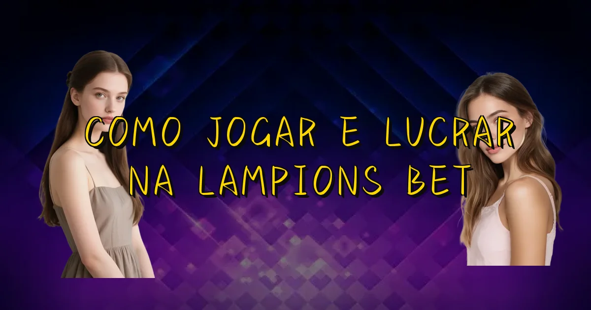 Como Jogar E Lucrar Na Lampions Bet Oficial