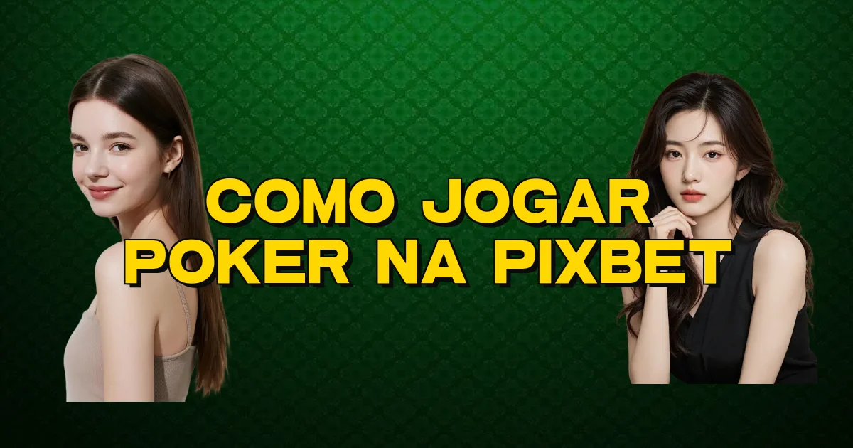 Como Jogar Poker Na Pixbet Oficial