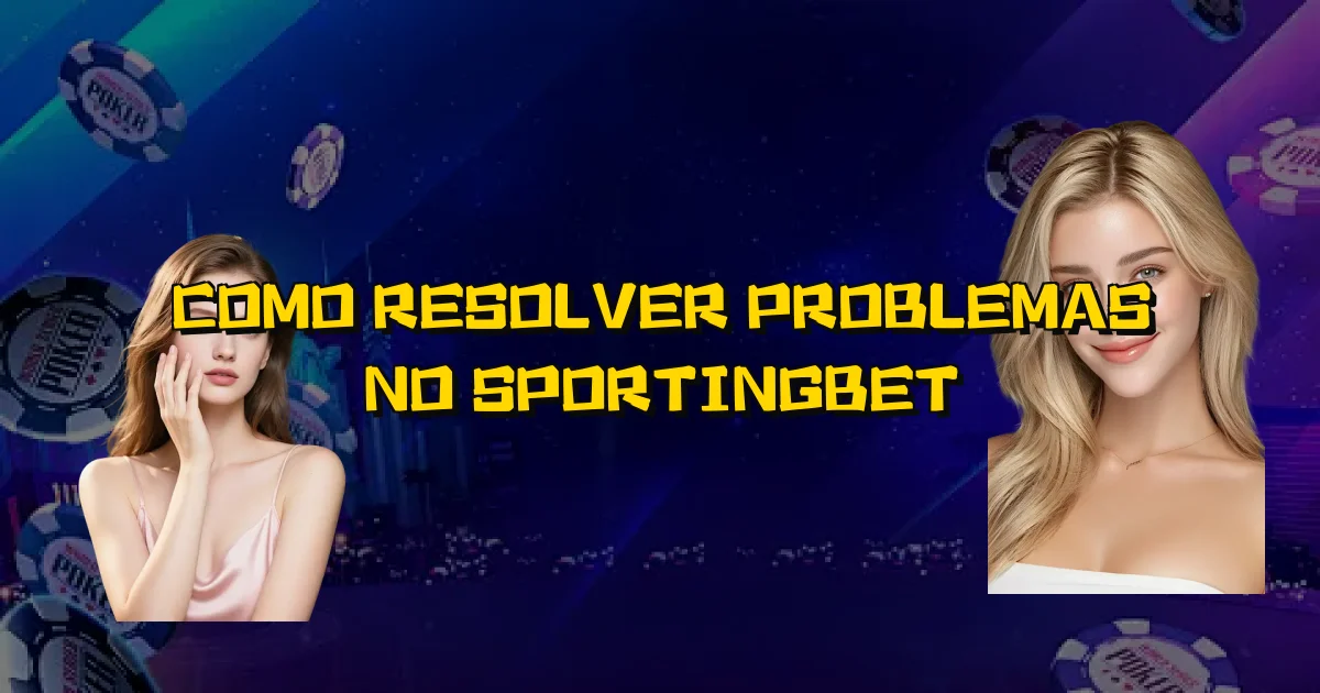 Como Resolver Problemas No Sportingbet Oficial
