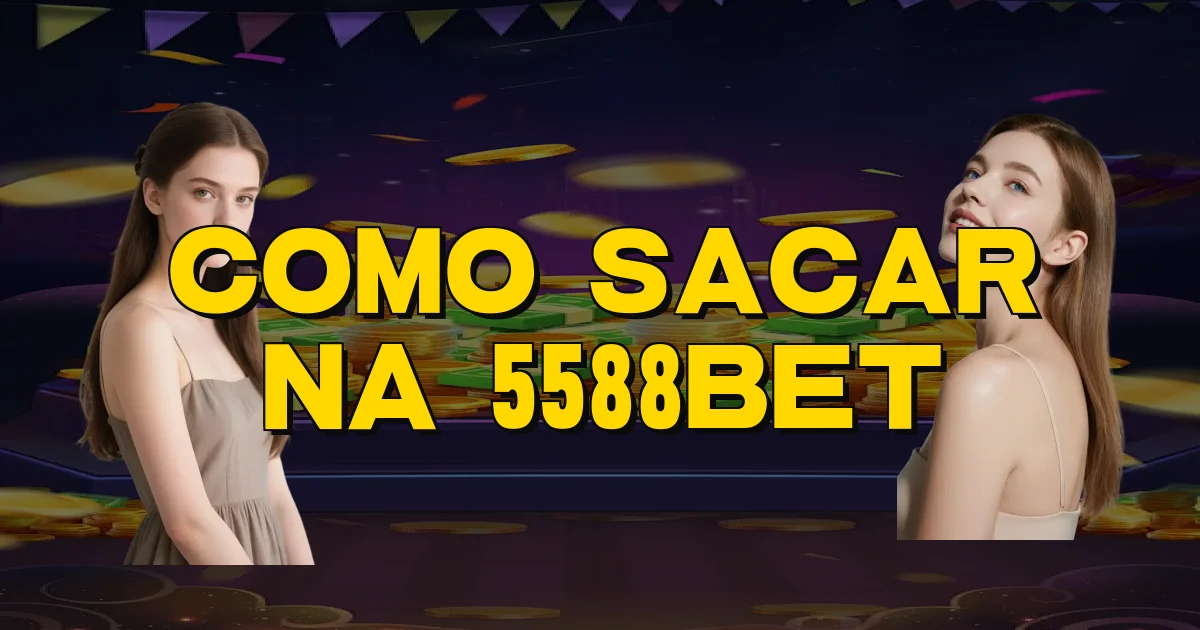 Como Sacar Na 5588Bet Oficial