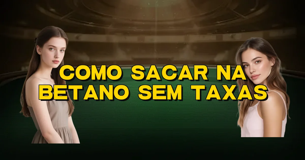 Como Sacar Na Betano Sem Taxas Oficial
