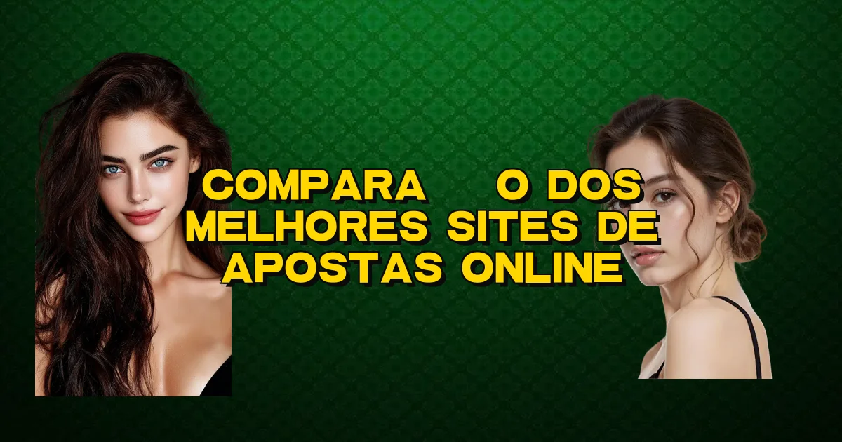 Comparação Dos Melhores Sites De Apostas Online Oficial