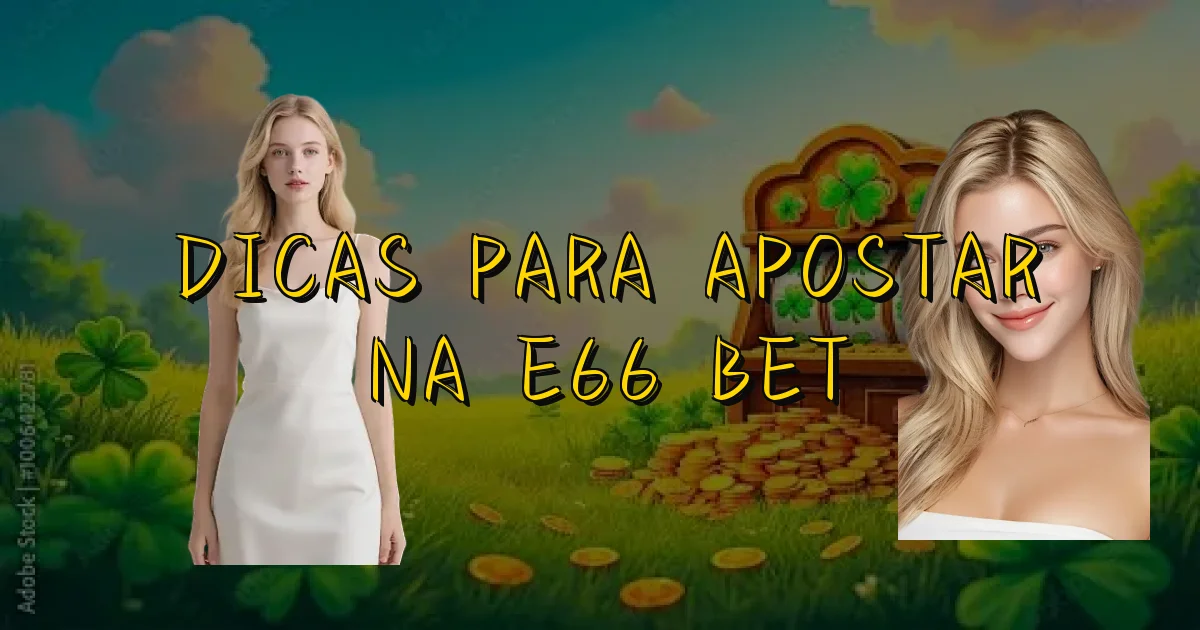 Dicas Para Apostar Na E66 Bet Oficial